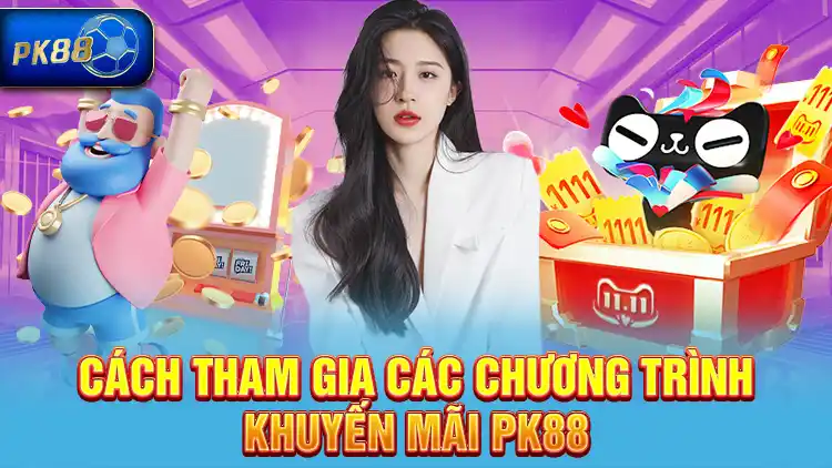 Cách tham gia các chương trình khuyến mãi PK88