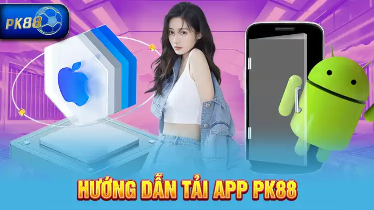 Hướng dẫn tải app PK88