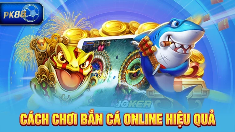 Cách chơi bắn cá online hiệu quả