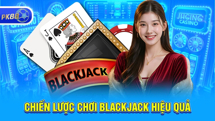 Chiến lược trong cách chơi Blackjack