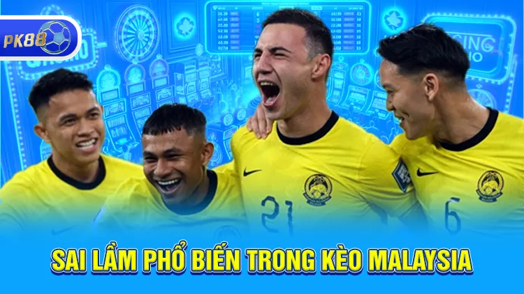 Sai lầm trong kèo Malaysia