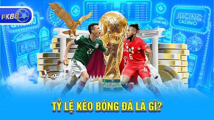 Tìm hiểu tỷ lệ kèo bóng đá